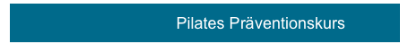                          Pilates Präventionskurs            
