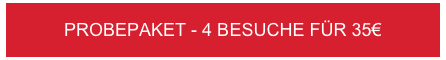 PROBEPAKET - 4 BESUCHE FÜR 35€
