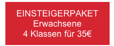 EINSTEIGERPAKET
Erwachsene
4 Klassen für 35€