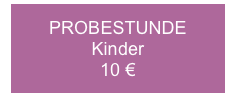 PROBESTUNDE
Kinder
10 €