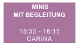  MINIS
MIT BEGLEITUNG   


15:30 - 16:15
CARINA
